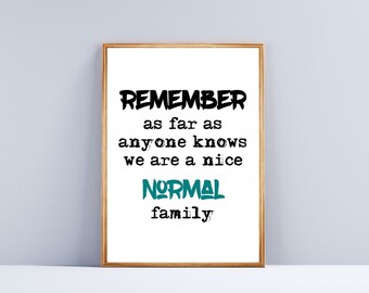 We are a normal family, quote, funny, Wall Art - family quotes, print, poster, digital download