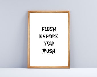 Flush Before You Rush, Bathroom print, Wall Art, poster, digital download