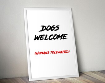 Dog Print, doggy quote, puppy poster - Dogs Welcome, Humans Tolerated - Pet Wall Art