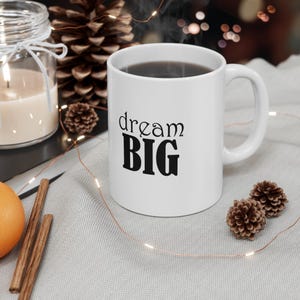 Dream Big Inspirational Coffee Mug, Motivational Gift,  Birthday Present, Self-Care Reminder, Ideal for Students