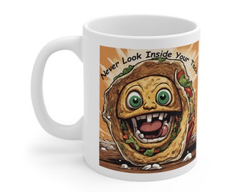 Never Look Inside Your Taco - Ceramic Mug 11oz