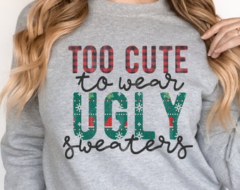 Too Cute to Wear Ugly Sweaters, Ugly Christmas Sweater, Christmas Crewneck, Winter Sweater, Funny Christmas, Merry Christmas