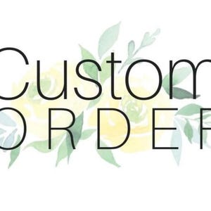 May include: The words "Custom Order" in black, stylized font, are centered on a white background. The text is overlaid on a watercolor design of yellow flowers and green leaves.
