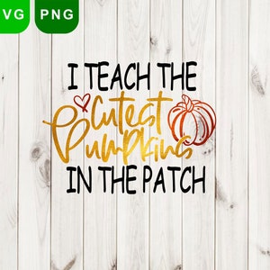 I Teach the Cutest Pumpkins in the Patch SVG | Fall Autumn Teacher Pumpkin Svg Png | Halloween Teacher SVG