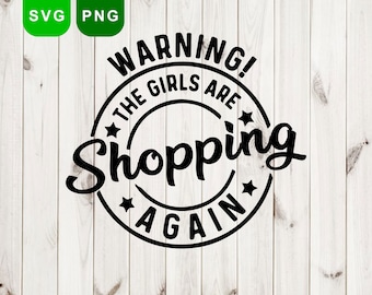 Warning! The Girls are Shopping Again Svg Png Cut File | Funny Quote Mug Svg | Cricut Funny Shopping Svg | Girls Are Shopping Svg