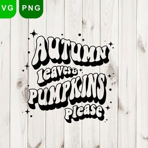 Autumn leaves and pumpkins please svg, autumn svg, thanksgiving svg, INSTANT DOWNLOAD for cricut design space silhouette Cameo, hello fall