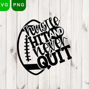 Hustle Hit and Never Quit SVG, Football Shirt design, Football SVG, Football clipart, cameo file, svg design, cricut file