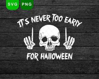 Skull Halloween Svg, Nunca es demasiado pronto para Halloween svg, descarga instantánea, Skull Halloween Shirt svg, Halloween Party, Goth Halloween
