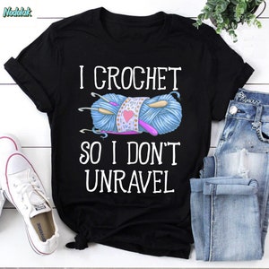 I Crochet So I Don’t Unravel For Crochet Lover Vintage T-Shirt, Crochet Shirt, Crochet Lover Shirt, Crocheting Shirt, Yarn Knitting Shirt