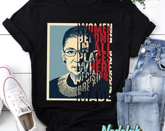 Notorious RBG Ruth Bader Ginsburg Women Belong In All Places T-Shirt, RBG Shirt, Feminist Shirt, Notorious RBG Shirt