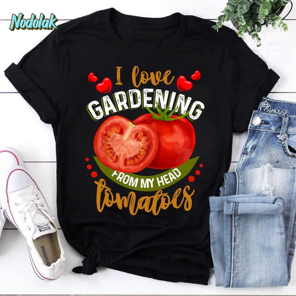 I Love Gardening From My Head Tomatoes Funny Gardening Vintage T-Shirt, Gardening Shirt, Gardening Tomatoes Shirt