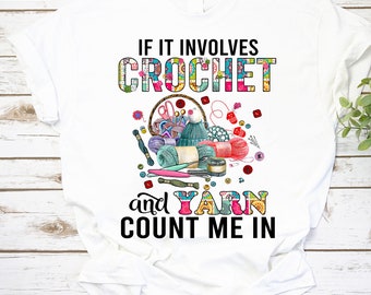 If It Involves Crochet And Yarn Count Me In Vintage T-Shirt, Crochet Shirt, Crochet Lover Shirt, Knitting Shirt, Yarn Shirt