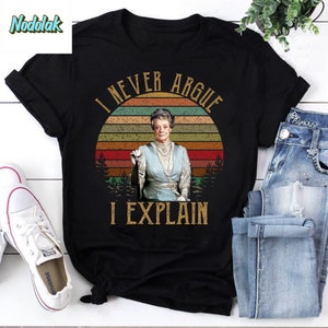 I Never Argue I Explain Vintage T-Shirt, Downtown Abbey Shirt, Downtown Abbey Movies Shirt, Violet Crawley Shirt, Maggie Smith Shirt