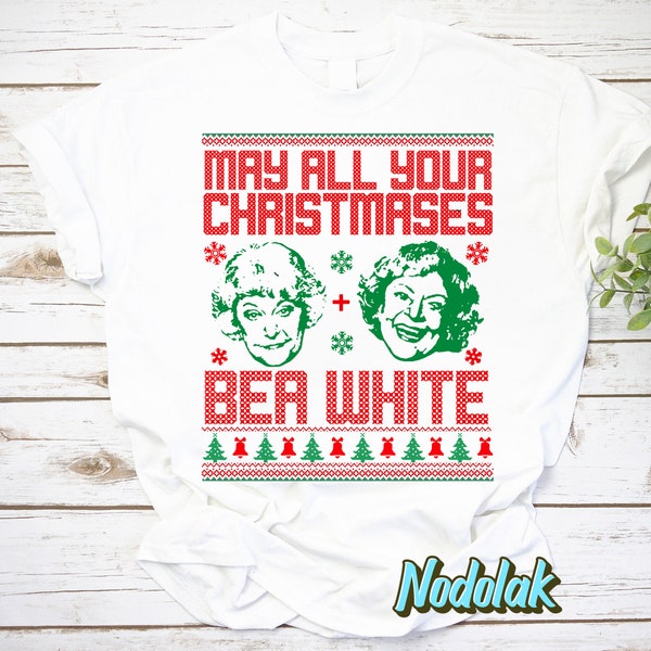 May All Your Christmases Bea White Funny Golden Girls Ugly Christmas T-Shirt, Betty White Shirt, The Golden Girls Shirt, Christmas Shirt