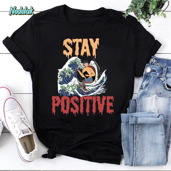 Funny Stay Positive T Shirt Funny Stay Positive T Shirt