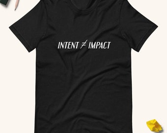 Intent ≠ Impact Unisex T-Shirt