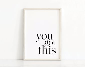 You Got This Print | Inspirational Wall Art | Motivational Print  | Typography Print | Digital Print | Printable Black White Art Print