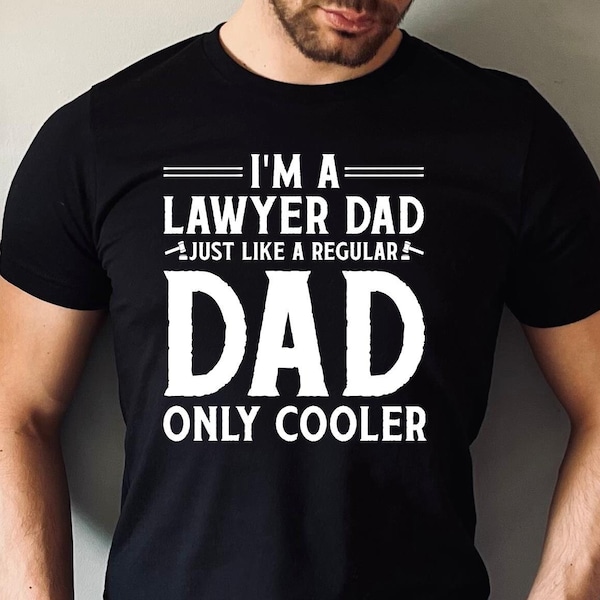 Lawyer Dad Tshirt, Lawyer Dad Gift, I'm A Lawyer Dad Just Like A Regular Dad Only Cooler T-Shirt