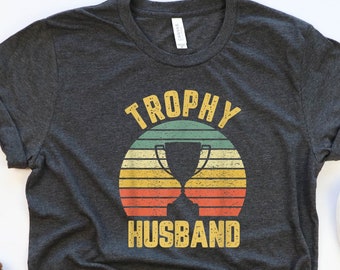 Trophy Husband Shirt, Dad Shirt, Father's Day Shirt, Father's Day Gift, Husband Shirt, Father's Day Shirt, Father's Day Gift, Fathes Day Tee