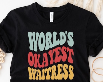 Worlds Okayest Waitress T-Shirt,  Waitress gift