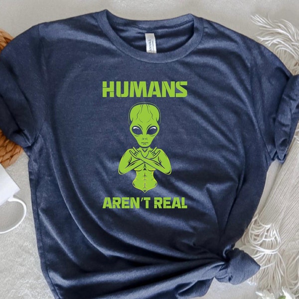 Alien Shirt, Humans Aren't Real Tshirt, Ladies T-Shirt, Science Outer Space Shirt, Geekery Shirt, Hipster Alien Head Face T-shirt