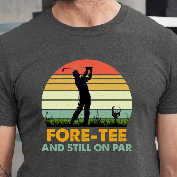 Fore-Tee And Still on Par Golfer Birthday T-Shirtxmas dad gift for fathers day shirt of husband gift for him, mens best tshirt for man