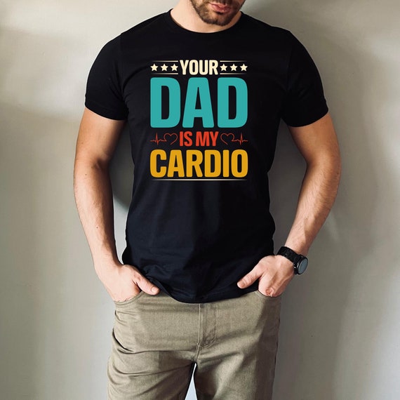 Your Mom Is My Cardio Shirt, Father's Day Dad Gift, Gym Dad Gifts