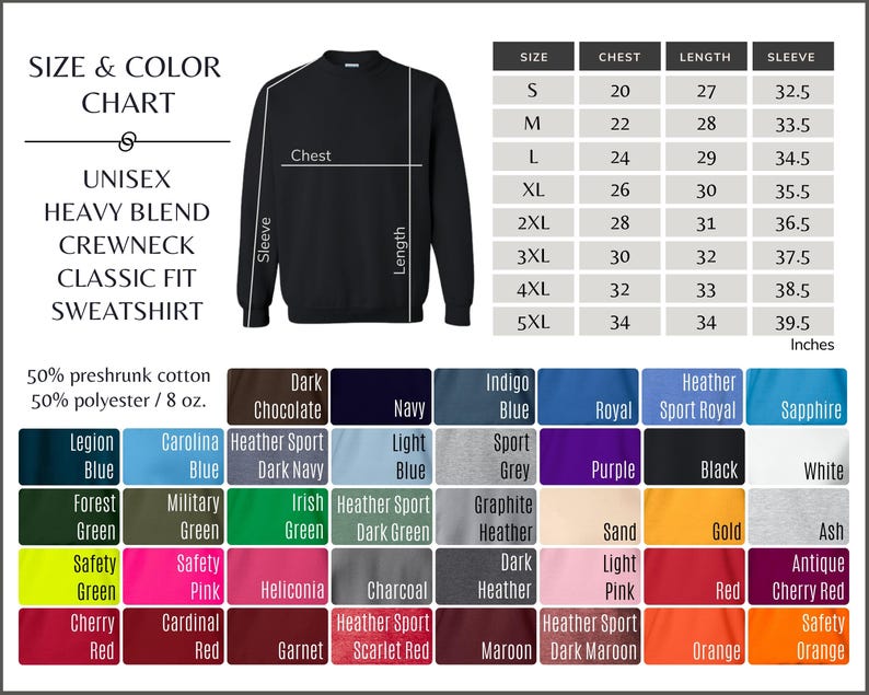 May include: Size chart for a unisex heavy blend crewneck sweatshirt with a classic fit. The chart shows chest, length, and sleeve measurements in inches for sizes S through 5XL. The sweatshirt is available in a variety of colors, including navy, dark chocolate, indigo blue, royal blue, heather sport royal, sapphire, legion blue, carolina blue, heather sport dark navy, light blue, sport grey, purple, black, white, forest green, military green, irish green, heather sport dark green, graphite heather, sand, gold, ash, safety green, safety pink, heliconia, charcoal, dark heather, light pink, red, antique cherry red, cherry red, cardinal red, garnet, heather sport scarlet red, maroon, heather sport dark maroon, orange, and safety orange.