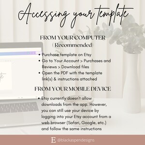 May include: A laptop screen displaying instructions on how to access a purchased template from Etsy. The instructions are for both computer and mobile device users. The text on the screen reads "Accessing your template", "From your computer (Recommended)", "Purchase template on Etsy", "Go to Your Account > Purchases and Reviews > Download files", "Open the PDF with the template link(s) & instructions attached", "From your mobile device", "Etsy currently doesn't allow downloads from the app. However, you can still use your device by logging into your Etsy account from a web browser (Safari, Google, etc.) and follow the same instructions".