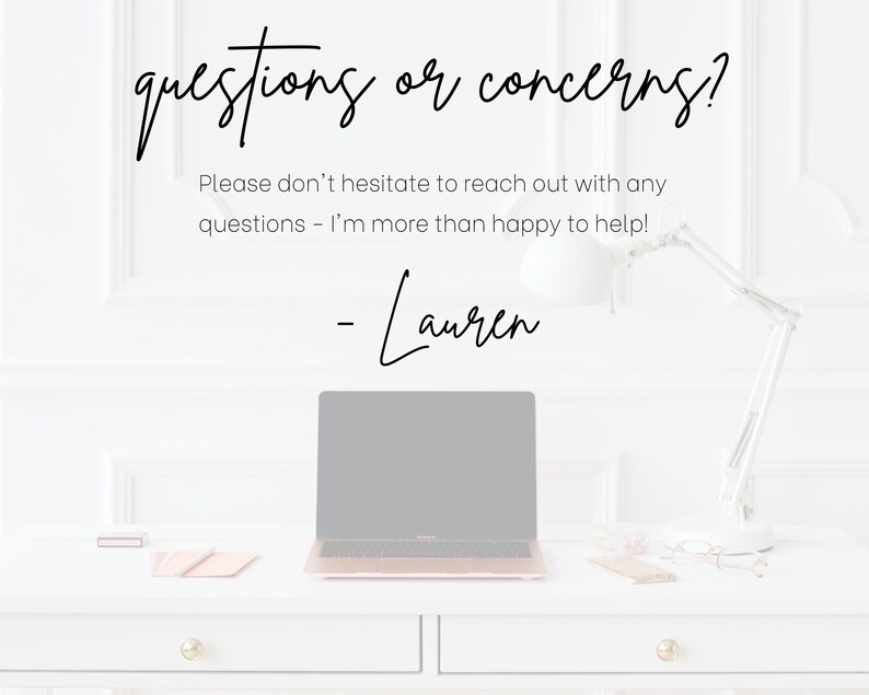 May include: A white desk with a laptop computer, a lamp, and a notebook. The text "questions or concerns? Please don't hesitate to reach out with any questions - I'm more than happy to help! -Lauren" is written on the wall behind the desk.