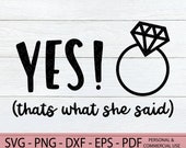 Yes! Thats What She Said SVG, She Said Yes svg, We’re Engaged SVG, Funny Engagement Announcement, Funny Card Cut File, Cricut