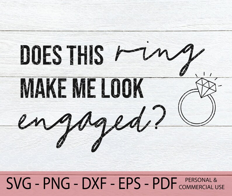 Does This Ring Make Me Look Engaged SVG Engagement - Etsy