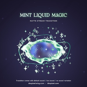 May include: A digital illustration of a green liquid swirling in a circle with a blue center. The liquid is surrounded by white stars on a dark blue background. The text "MINT LIQUID MAGIC" and "MATTE STREAM TRANSITION" is at the top of the image. The text "Transition comes with default sound / low sound / no sound variation" is at the bottom of the image. The text "dexpixel.etsy.com - dexpixel.com" is at the bottom of the image.