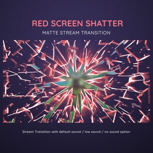 May include: A red screen shatters into pieces, creating a dynamic and abstract effect. The shattered pieces are arranged in a radial pattern, with a blurred green background visible through the cracks. The text "RED SCREEN SHATTER" and "MATTE STREAM TRANSITION" is displayed above the image. The text "Stream Transition with default sound / low sound / no sound option" is displayed below the image.