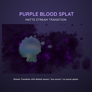 May include: Purple blood splat matte stream transition effect with a dark purple background and a light purple splatter effect. The text "Stream Transition with default sound / low sound / no sound option" is at the bottom of the image.