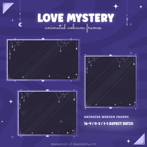 May include: Three animated webcam frames with a purple background and a white border. The frames are decorated with a white design of stars, hearts, moons, and hanging crystals. The text "LOVE MYSTERY" is at the top of the image in white letters with a purple outline. The text "animated webcam frames" is below the title in white letters. The text "ANIMATED WEBCAM FRAMES" is at the bottom of the image in white letters. The text "16-9 / 4-3 / 1-1 ASPECT RATIO" is below the text "ANIMATED WEBCAM FRAMES" in white letters. The text "dexpixel.com // dexpixel.etsy.com" is at the bottom of the image in white letters.
