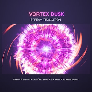 Puede incluir: Un efecto de vórtice rosa y naranja con un centro blanco brillante. El texto "Vortex Dusk" y "Stream Transition" se muestra sobre la imagen. El texto "Stream Transition with default sound / low sound / no sound option" se muestra debajo de la imagen.