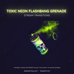May include: A neon green and purple flashbang grenade with a skull design. The grenade is emitting a green smoke cloud. The text "TOXIC NEON FLASHBANG GRENADE" and "STREAM TRANSITIONS" is above the grenade. The text "Transition comes with default sound / low sound / no sound variation" is below the grenade. The text "dexpixel.etsy.com - dexpixel.com" is below the text about the sound.