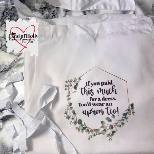 Personalised Wedding Apron If You Paid This Much For A Dress You'd Wear One Too