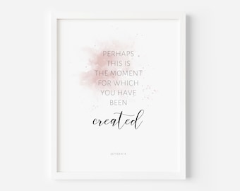 Perhaps This is the Moment for Which You Have Been Created, Esther 4:14, Watercolor Scripture Print, Bible Verse Digital Wall Art, Nursery