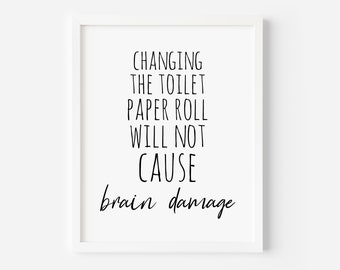Funny Bathroom Sign, Changing the Toilet Paper Roll Will Not Cause Brain Damage, Funny Wall Art, Bathroom Art, Funny Bathroom Print