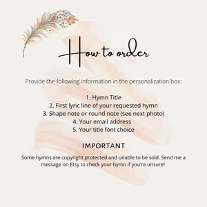 May include: A pink and white watercolor background with a black feather design. Text reads "How to order" and provides instructions for ordering a personalized hymn sheet music print. The text includes: "Hymn Title", "First lyric line of your requested hymn", "Shape note or round note (see next photo)", "Your email address", "Your title font choice". The text also includes an "IMPORTANT" section that reads: "Some hymns are copyright protected and unable to be sold. Send me a message on Etsy to check your hymn if you're unsure!"