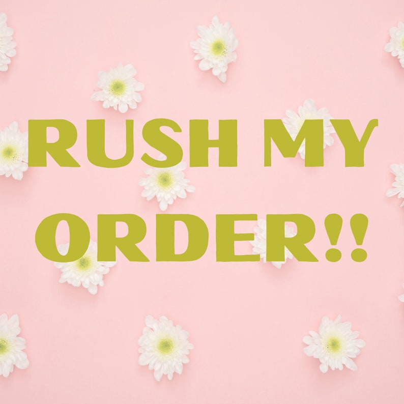 May include: A pink background with white flowers scattered around the text "RUSH MY ORDER!" in yellow.