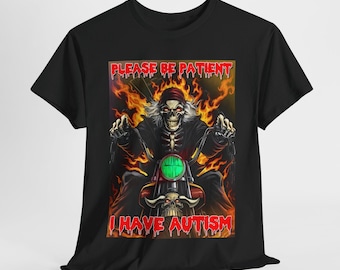 Please Be Patient I Have Autism, Funny Hard Skeleton Meme T-shirt, Flaming Skull, Ironic Cringe Skeleton Meme, Edgy Hardcore Skeleton
