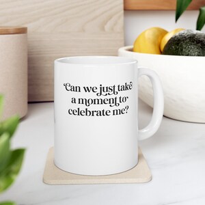 New Girl mug, Schmidt quote, Can we just take a moment to celebrate me
