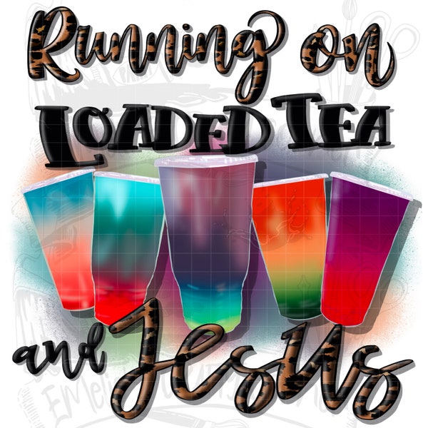 Running on Loaded Tea and Jesus, Loaded Tea Png, Running on Jesus, Loaded Tea Lover, Loaded Tea junkie, Png, Sublimation, Digital Download