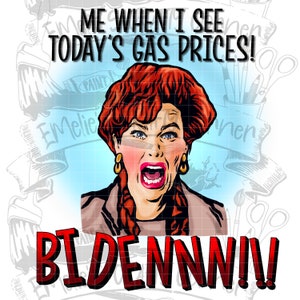 Puede incluir: Una ilustración de dibujos animados de una mujer con cabello rojo gritando "BIDENNN!!" con el texto "ME WHEN I SEE TODAY'S GAS PRICES!" encima de ella.