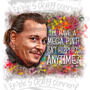 I’ll have a mega pint Png, isn’t happy hour anytime Png mega pint Png, Justice for Johnny Png, Sublimation, Digital Download, png