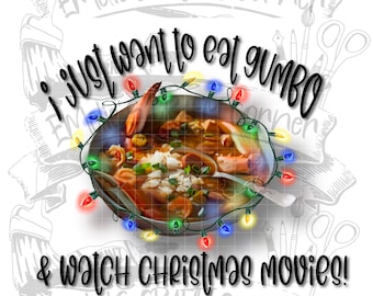 I just want to eat gumbo and watch Christmas movies, gumbo and Christmas movies Png, Sublimation, Digital Download, Png