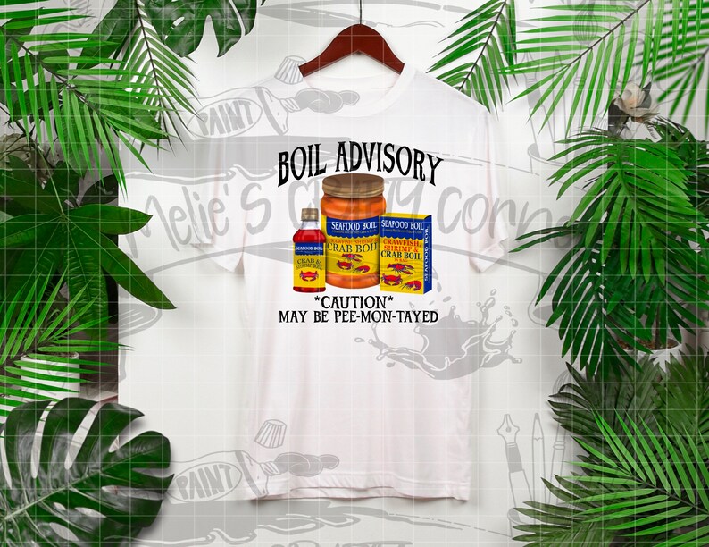 May include: White t-shirt with a graphic of three seafood boil seasoning bottles. The text "BOIL ADVISORY" is above the bottles and "*CAUTION* MAY BE PEE-MON-TAYED" is below the bottles.